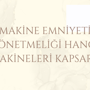 MAKİNE EMNİYETİ YÖNETMELİĞİ HANGİ MAKİNELERİ KAPSAR ?