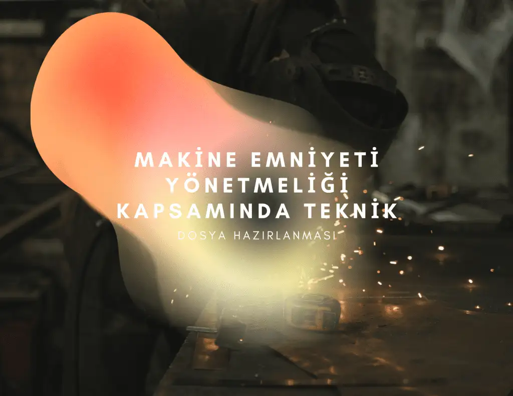 MAKİNE EMNİYETİ Y&Ouml;NETMELİĞİ KAPSAMINDA TEKNİK DOSYA HAZIRLANMASI