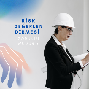 RİSK DEĞERLENDİRMESİ ZORUNLU MUDUR ?