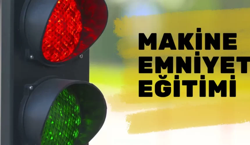 Makine Emniyeti Eğitimi: Güvenli Çalışma için Kapsamlı Eğitim Programı